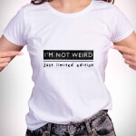 I'm not weird just limited edition